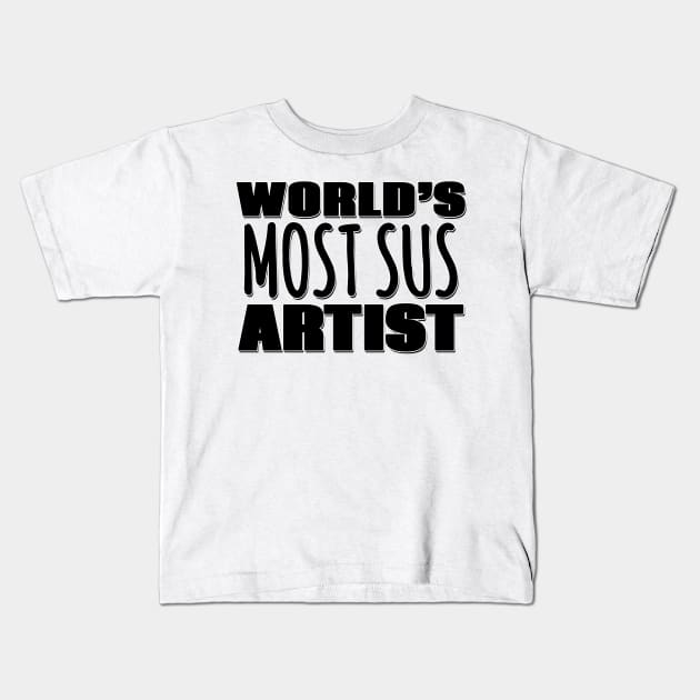 World's Most Sus Artist Kids T-Shirt by Mookle